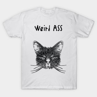 Weird ASS funny friend sayings T-Shirt